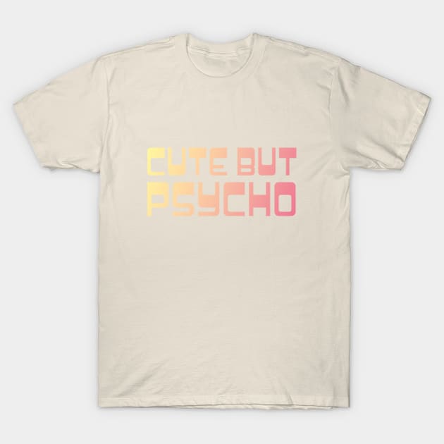 Cute but Psycho T-Shirt by ByMine
